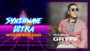 SYNTHWAVE ULTRA Interview - Gryff